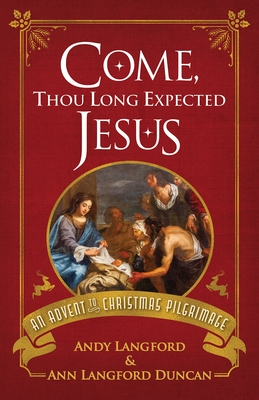 Come, Thou Long Expected Jesus: An Advent to Christmas Pilgrimage
