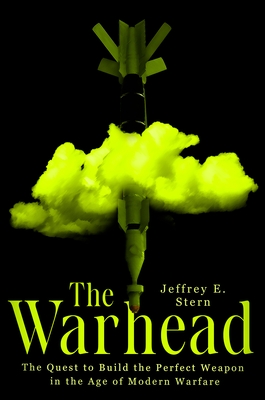 The Warhead: The Quest to Build the Perfect Weapon in the Age of Modern Warfare