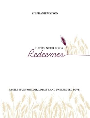 Ruth's Need for a Redeemer: A Bible Study on Loss, Loyalty, and Unexpected Love