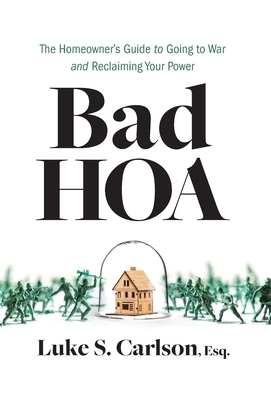 Bad HOA: The Homeowner's Guide to Going to War and Reclaiming Your Power