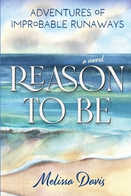 Reason To Be: Adventures of Improbable Runaways