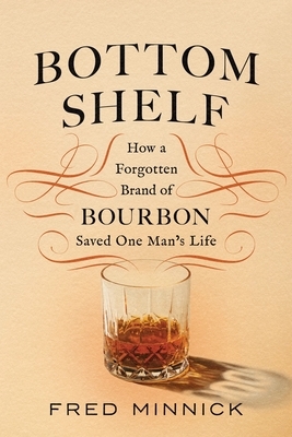 Bottom Shelf: How a Forgotten Brand of Bourbon Saved One Man's Life