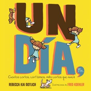 Un D?a, Fin (One Day, the End): Cuentos Cortos, Cort?simos, M?s Cortos Que Nunca