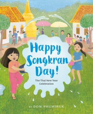 Happy Songkran Day!: The Thai New Year Celebration