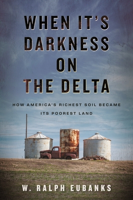 When It's Darkness on the Delta: How America's Richest Soil Became Its Poorest Land