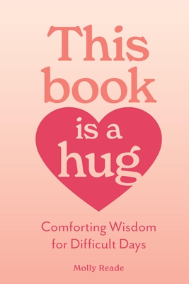 This Book Is a Hug: Comforting Wisdom for Difficult Days