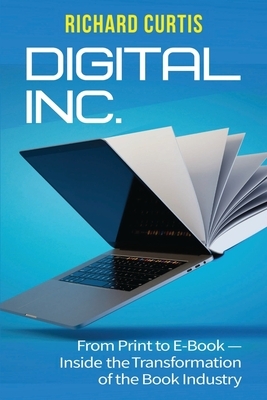 Digital Inc.: From Print to E-Book-Inside the Transformation of the Book Industry