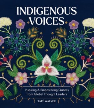 Indigenous Voices: Inspiring & Empowering Quotes from Global Thought Leaders