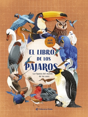 El Libro de Los P?jaros / The Book of Birds (Spanish Edition): La Riqueza del Mundo de Las Aves