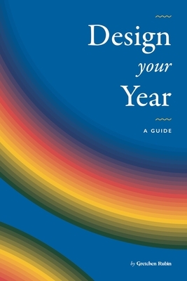 Design Your Year: A Guide by Gretchen Rubin