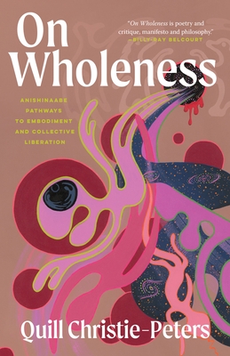 On Wholeness: Anishinaabe Pathways to Embodiment and Collective Liberation
