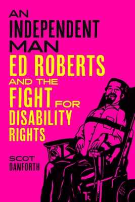 An Independent Man: Ed Roberts and the Fight for Disability Rights
