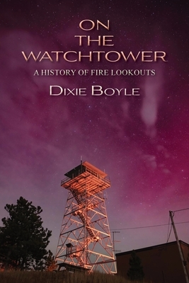 On the Watchtower: A History of Fire Lookouts