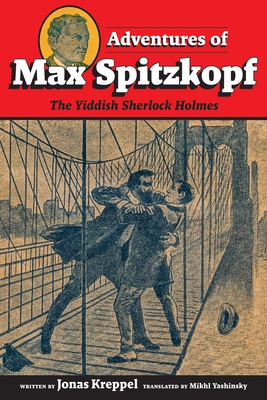 Adventures of Max Spitzkopf: The Yiddish Sherlock Holmes