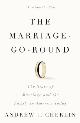 The Marriage-Go-Round: The State of Marriage and the Family in America Today
