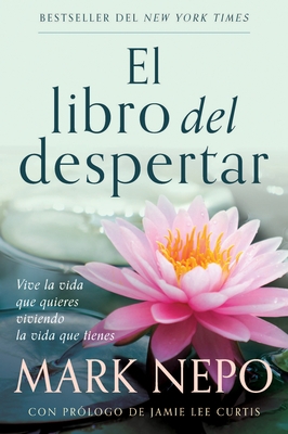 El Libro del Despertar: Vive La Vida Que Quieres Viviendo La Vida Que Tienes (Edici?n Actualizada) / The Book of Awakening