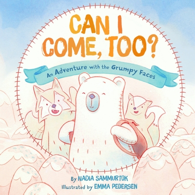 Can I Come, Too?: An Adventure with the Grumpy Faces