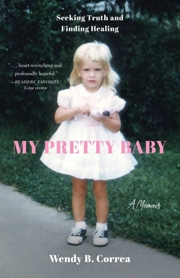 My Pretty Baby: Seeking Truth and Finding Healing--A Memoir