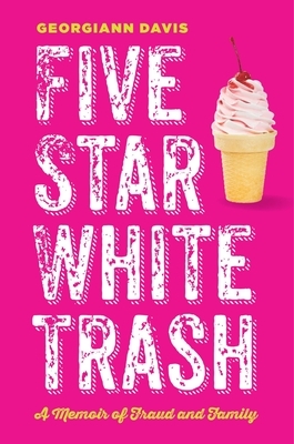 Five Star White Trash: A Memoir of Fraud and Family