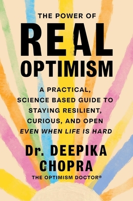 The Power of Real Optimism: A Practical, Science-Based Guide to Staying Resilient, Curious, and Open Even When Life Is Hard