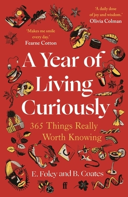 A Year of Living Curiously: 365 Things Really Worth Knowing