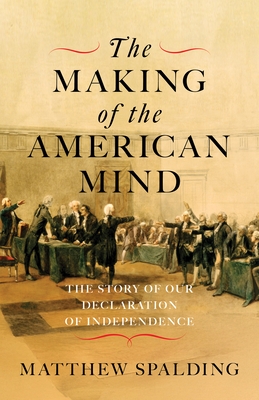 The Making of the American Mind: The Story of Our Declaration of Independence