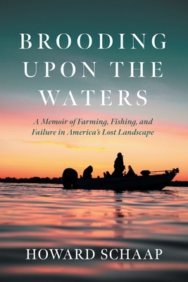 Brooding Upon the Waters: A Memoir of Farming, Fishing, and Failure in America's Lost Landscape