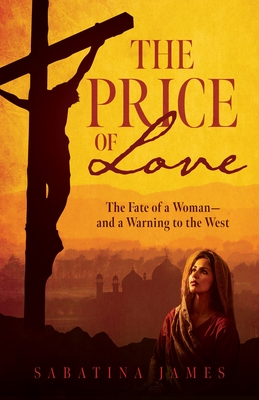 The Price of Love: The Fate of a Woman--And a Warning to the West
