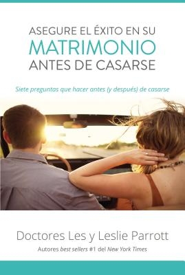 Asegure El ?xito En Su Matrimonio Antes de Casarse: Siete Preguntas Que Hacer Antes (Y Despu?s) de Casarse