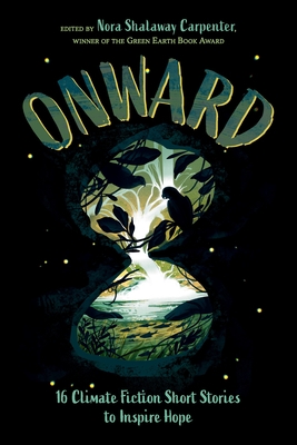 Onward: 16 Climate Fiction Short Stories to Inspire Hope