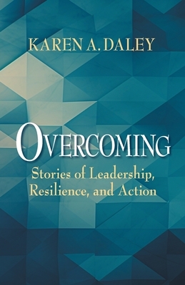 Overcoming: Stories of Leadership, Resilience, and Action
