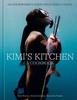 Kimi's Kitchen: An Ocean Woman's Guide to Wild Home Cooking [A Cookbook]