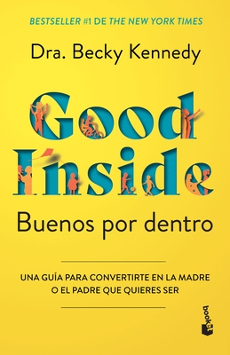 Buenos Por Dentro: Una Gu?a Para Convertirte En La Madre O El Padre Que Quieres Ser / Good Inside
