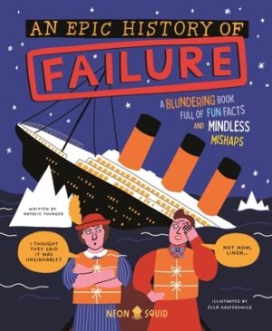 An Epic History of Failure: A Blundering Book Full of Fun Facts and Mindless Mishaps