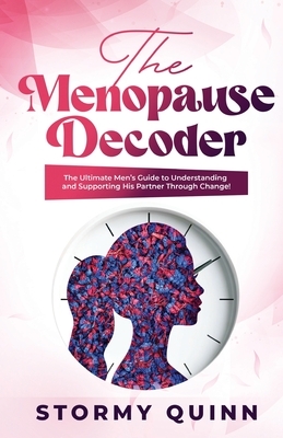 The Menopause Decoder: The Ultimate Men's Guide to Understanding and Supporting His Partner Through Change!