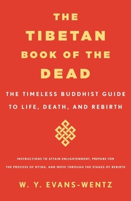 The Tibetan Book of the Dead: The Timeless Buddhist Guide to Life, Death, and Rebirth