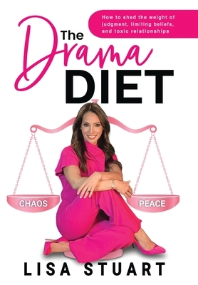 The Drama Diet: How to Shed the Weight of Judgment, Limiting Beliefs, and Toxic Relationships