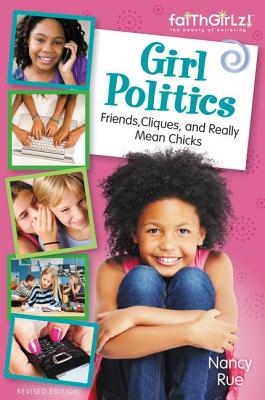 Girl Politics, Updated Edition: Friends, Cliques, and Really Mean Chicks