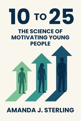 10 to 25: The Science of Motivating Young People