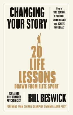 Changing Your Story: How to Take Control of Your Life, Create Change and Achieve Your Goals