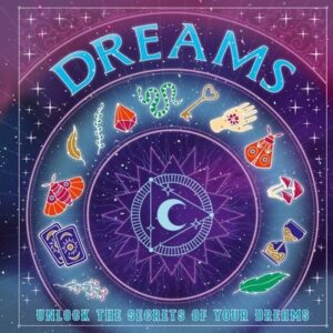 Dreams: Unlock the Secrets of Your Dreams
