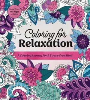 Coloring for Relaxation: A Coloring Journey for a Stress-Free Mind - More Than 100 Pages to Color