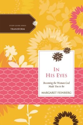 The In His Eyes: Becoming the Woman God Made You to Be