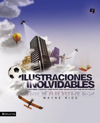 Los Ilustraciones Inolvidables: Historias, cuentos y an��cdotas para aquellos que hablan en p��blico = Unforgettables Pict