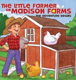 The Little Farmer on Madison Farms: The Adventure Begins