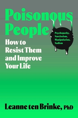 Poisonous People: How to Resist Them and Improve Your Life
