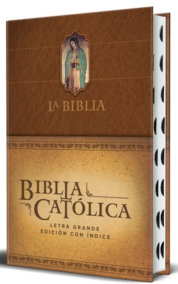 La Biblia Cat?lica: Edici?n Letra Grande. Hc, Marr?n Con ?ndice, Virgen de Guadalupe En La Cubierta / Catholic Bible. Hc, Brown, Index, with Virgin of