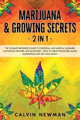 Marijuana and Growing Secrets - 2 in 1: The Ultimate Beginner's Guide to Personal and Medical Cannabis Cultivation Indoors and Outdoors + How to Grow