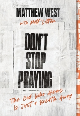 Don't Stop Praying: The God Who Hears Is Just a Breath Away