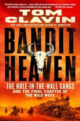 Bandit Heaven: The Hole-In-The-Wall Gangs and the Final Chapter of the Wild West